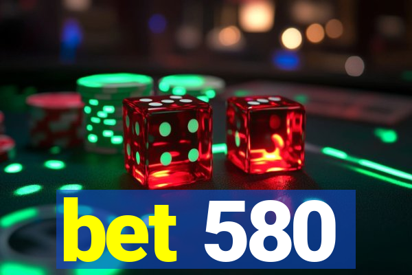 bet 580